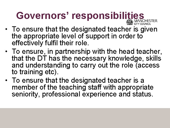 Governors’ responsibilities • To ensure that the designated teacher is given the appropriate level