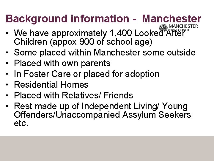 Background information - Manchester • We have approximately 1, 400 Looked After Children (appox