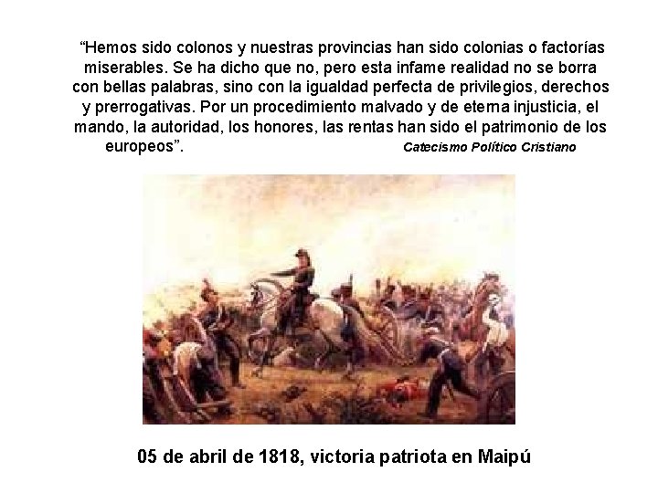 “Hemos sido colonos y nuestras provincias han sido colonias o factorías miserables. Se ha
