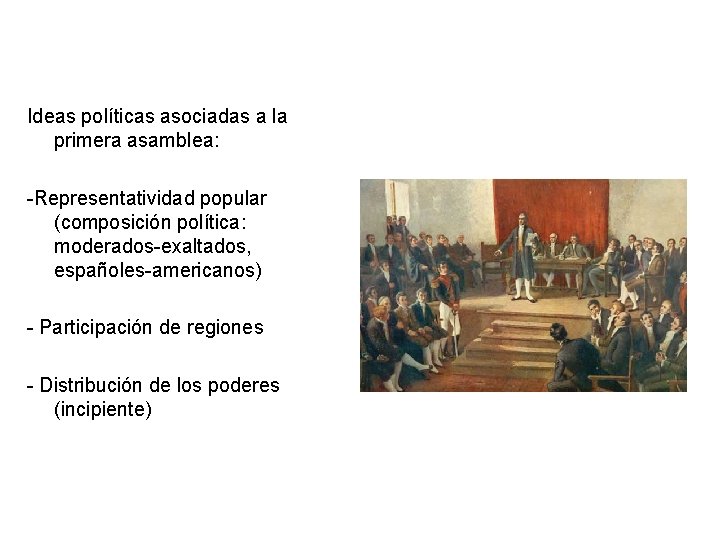 Ideas políticas asociadas a la primera asamblea: -Representatividad popular (composición política: moderados-exaltados, españoles-americanos) -