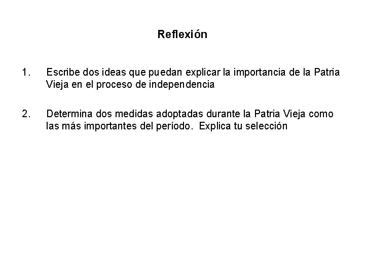 Reflexión 1. Escribe dos ideas que puedan explicar la importancia de la Patria Vieja