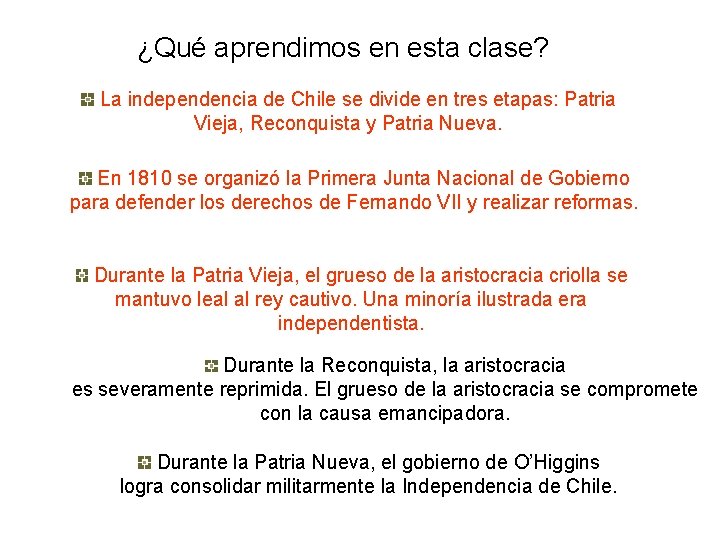 ¿Qué aprendimos en esta clase? La independencia de Chile se divide en tres etapas: