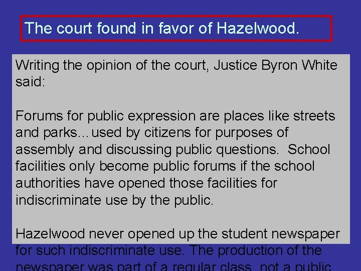 The court found in favor of Hazelwood. Writing the opinion of the court, Justice The court found in favor of Hazelwood. Writing the opinion of the court, Justice