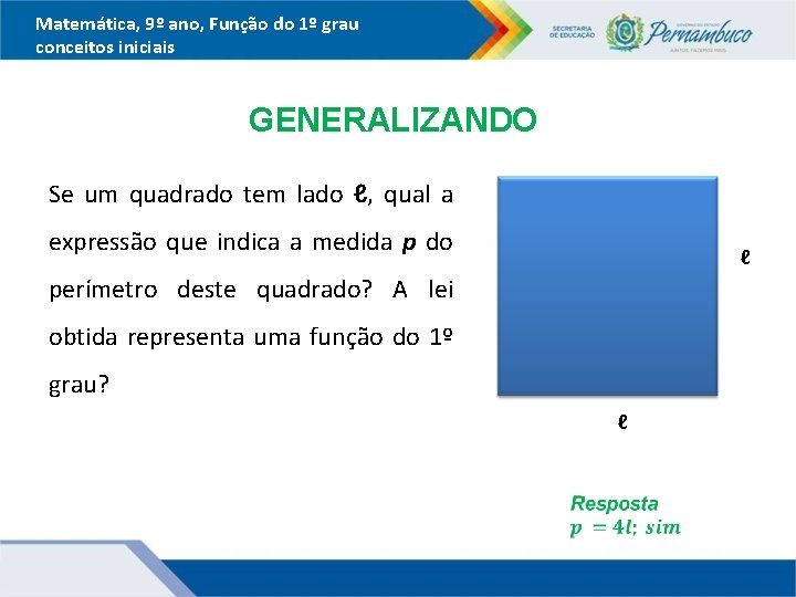 Matemática, 9º ano, Função do 1º grau conceitos iniciais GENERALIZANDO Se um quadrado tem