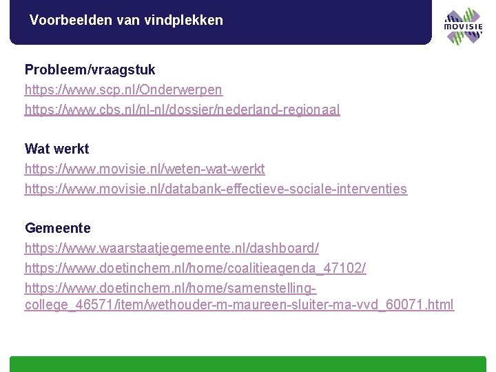 Voorbeelden van vindplekken Probleem/vraagstuk https: //www. scp. nl/Onderwerpen https: //www. cbs. nl/nl-nl/dossier/nederland-regionaal Wat werkt