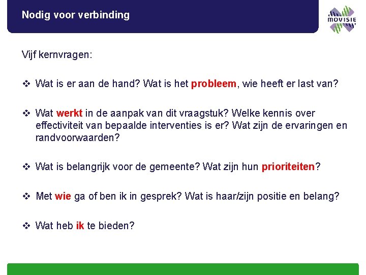 Nodig voor verbinding Vijf kernvragen: v Wat is er aan de hand? Wat is