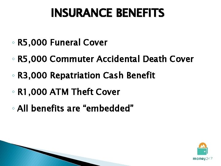INSURANCE BENEFITS ◦ R 5, 000 Funeral Cover ◦ R 5, 000 Commuter Accidental
