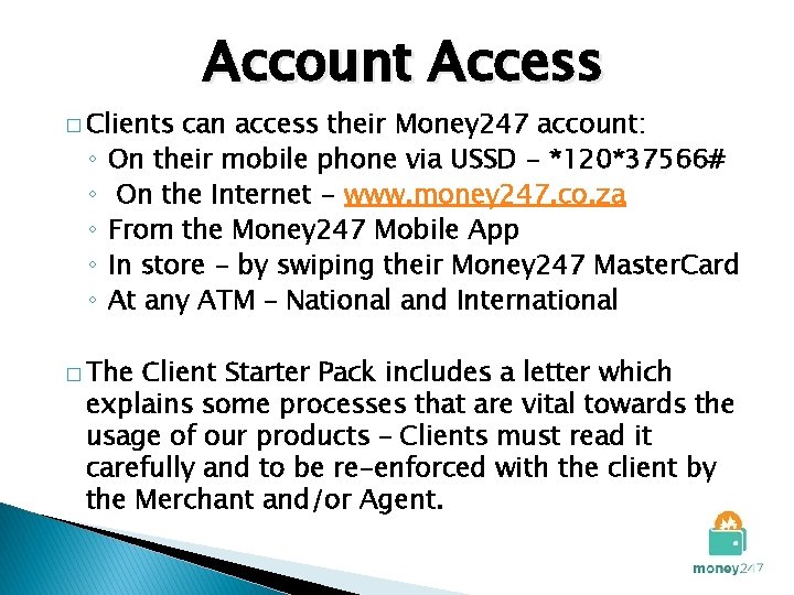 � Clients ◦ ◦ ◦ Account Access can access their Money 247 account: On