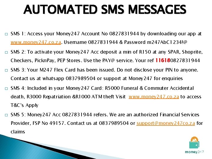 AUTOMATED SMS MESSAGES � SMS 1: Access your Money 247 Account No 0827831944 by