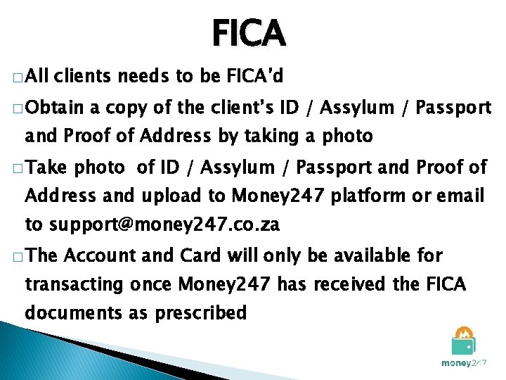 FICA � All clients needs to be FICA’d � Obtain a copy of the