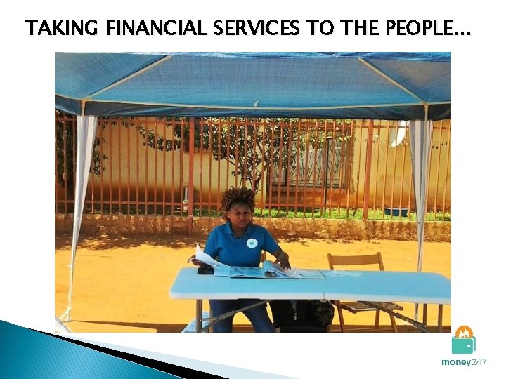 TAKING FINANCIAL SERVICES TO THE PEOPLE… 