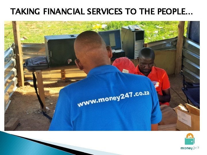 TAKING FINANCIAL SERVICES TO THE PEOPLE… 