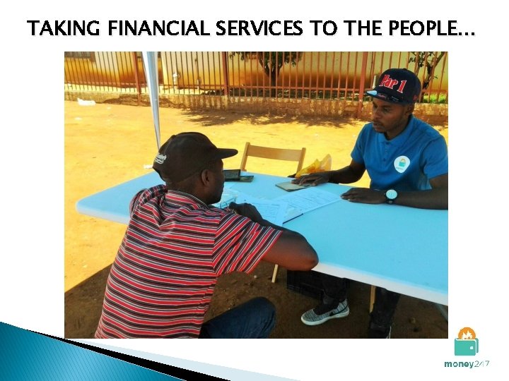 TAKING FINANCIAL SERVICES TO THE PEOPLE… 