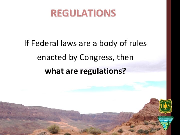 REGULATIONS If Federal laws are a body of rules enacted by Congress, then what