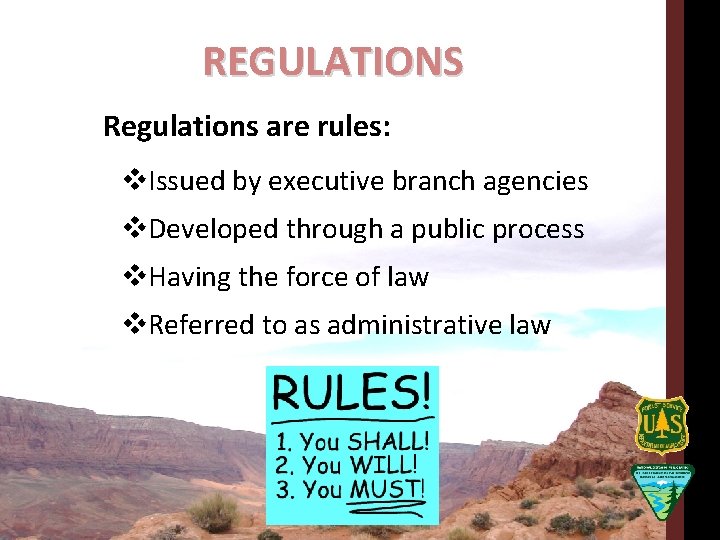 REGULATIONS Regulations are rules: v. Issued by executive branch agencies v. Developed through a