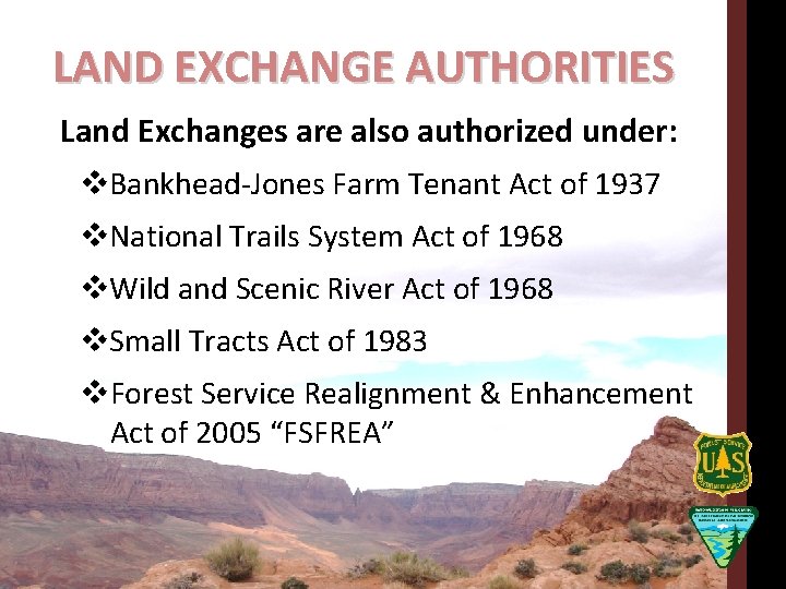 LAND EXCHANGE AUTHORITIES Land Exchanges are also authorized under: v. Bankhead-Jones Farm Tenant Act