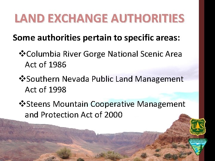 LAND EXCHANGE AUTHORITIES Some authorities pertain to specific areas: v. Columbia River Gorge National