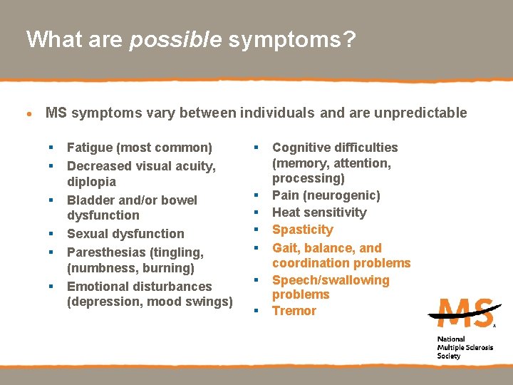 What are possible symptoms? · MS symptoms vary between individuals and are unpredictable §