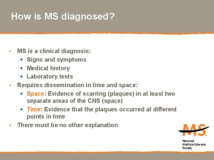 How is MS diagnosed? • MS is a clinical diagnosis: § Signs and symptoms