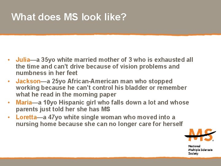 What does MS look like? • Julia—a 35 yo white married mother of 3