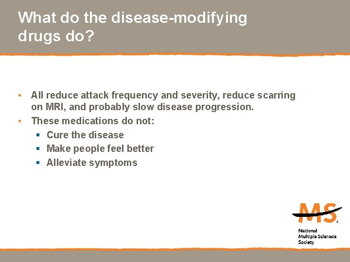 What do the disease-modifying drugs do? • All reduce attack frequency and severity, reduce