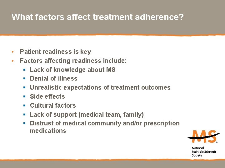 What factors affect treatment adherence? • Patient readiness is key • Factors affecting readiness