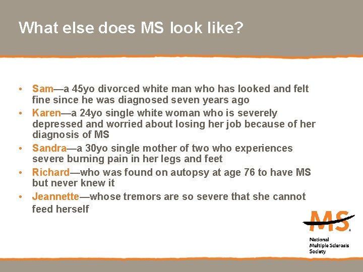 What else does MS look like? • Sam—a 45 yo divorced white man who