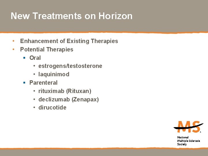 New Treatments on Horizon • Enhancement of Existing Therapies • Potential Therapies § Oral