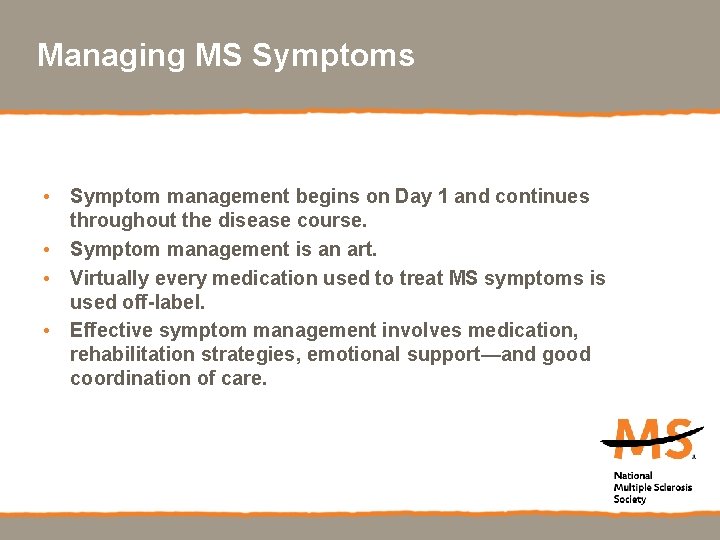 Managing MS Symptoms • Symptom management begins on Day 1 and continues throughout the