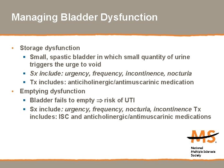 Managing Bladder Dysfunction • Storage dysfunction § Small, spastic bladder in which small quantity