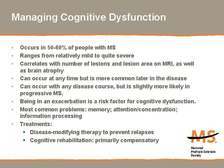 Managing Cognitive Dysfunction • • Occurs in 50 -60% of people with MS Ranges