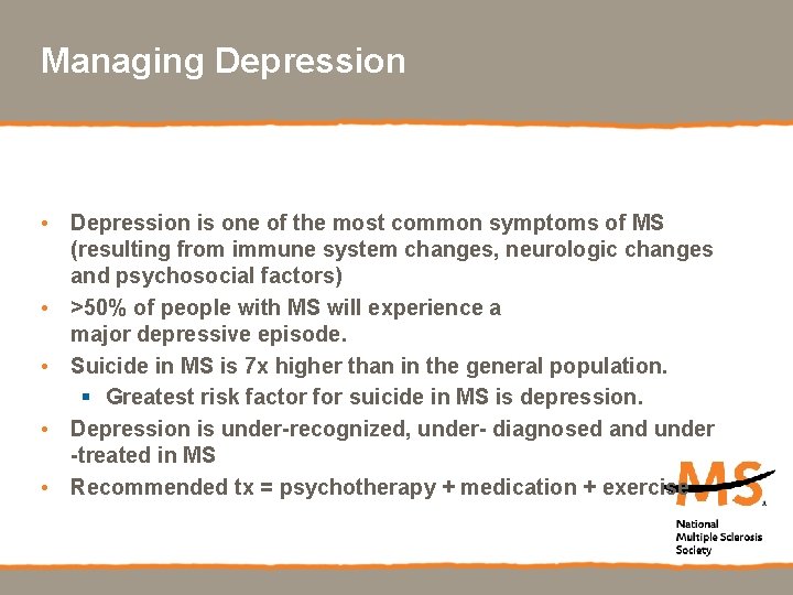 Managing Depression • Depression is one of the most common symptoms of MS (resulting