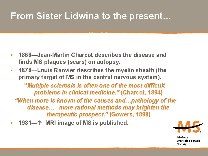 From Sister Lidwina to the present… • 1868—Jean-Martin Charcot describes the disease and finds