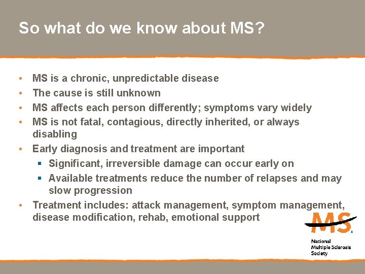 So what do we know about MS? • • MS is a chronic, unpredictable