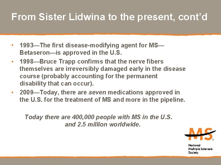 From Sister Lidwina to the present, cont’d • 1993—The first disease-modifying agent for MS—