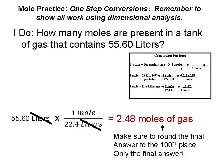 Mole Practice: One Step Conversions: Remember to show all work using dimensional analysis. I