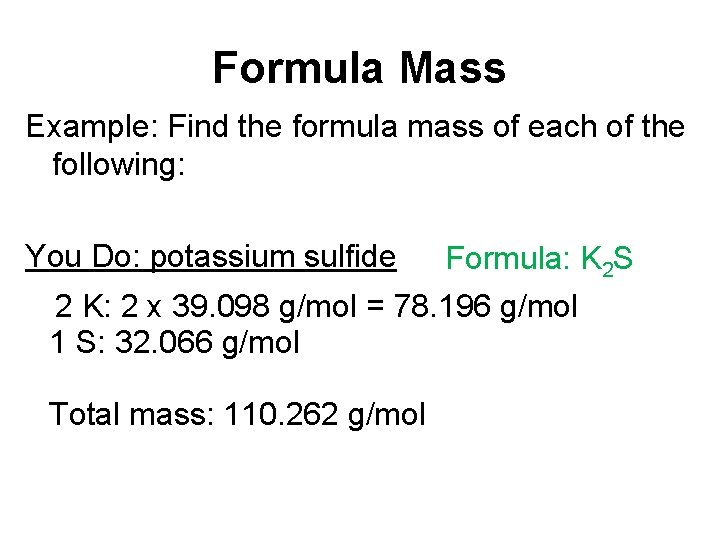 Formula Mass Example: Find the formula mass of each of the following: You Do: