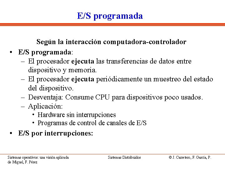 E/S programada Según la interacción computadora-controlador • E/S programada: – El procesador ejecuta las