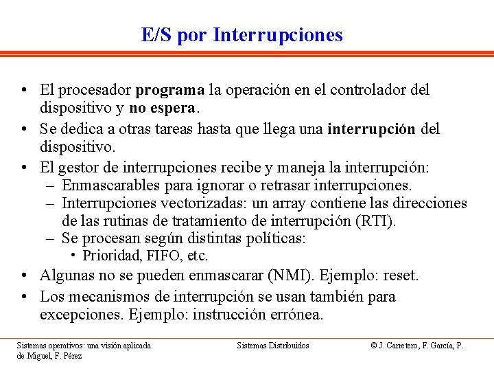 E/S por Interrupciones • El procesador programa la operación en el controlador del dispositivo