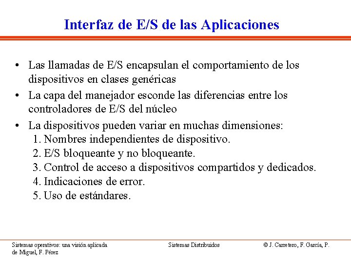 Interfaz de E/S de las Aplicaciones • Las llamadas de E/S encapsulan el comportamiento