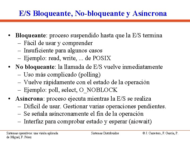E/S Bloqueante, No-bloqueante y Asíncrona • Bloqueante: proceso suspendido hasta que la E/S termina