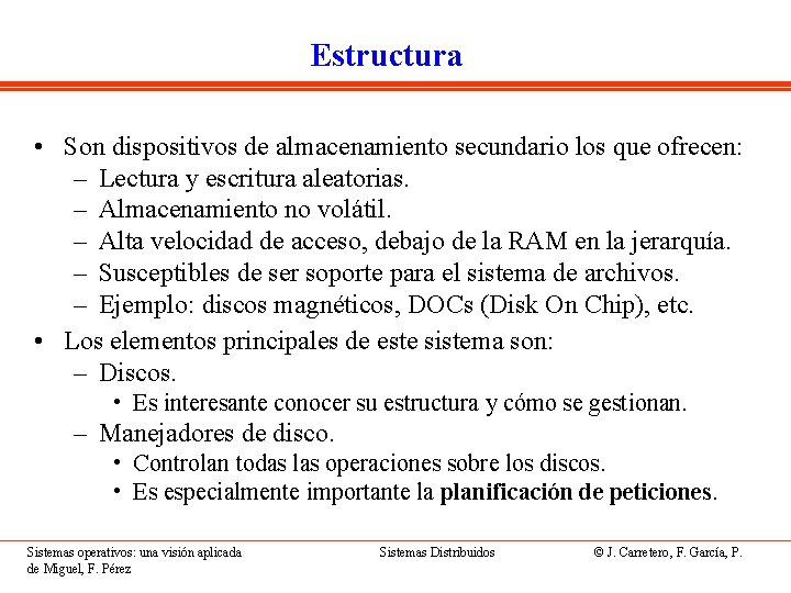 Estructura • Son dispositivos de almacenamiento secundario los que ofrecen: – Lectura y escritura