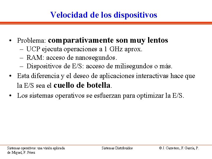 Velocidad de los dispositivos • Problema: comparativamente son muy lentos – UCP ejecuta operaciones