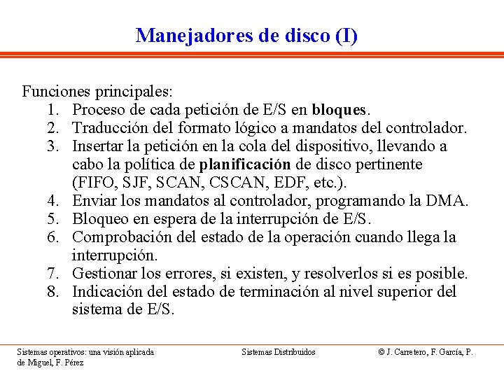 Manejadores de disco (I) Funciones principales: 1. Proceso de cada petición de E/S en