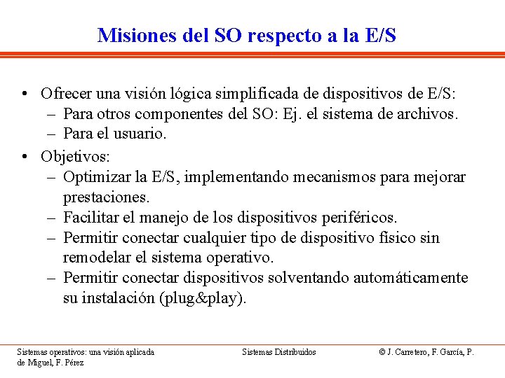 Misiones del SO respecto a la E/S • Ofrecer una visión lógica simplificada de