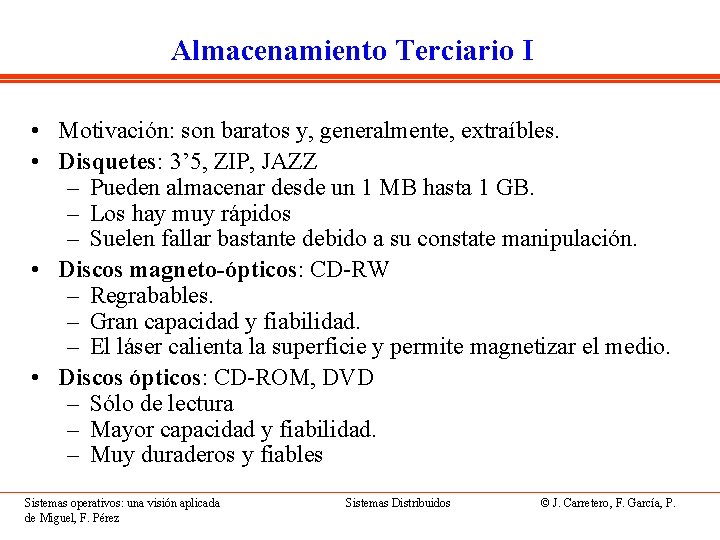 Almacenamiento Terciario I • Motivación: son baratos y, generalmente, extraíbles. • Disquetes: 3’ 5,