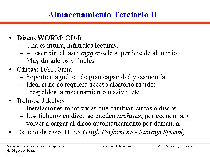 Almacenamiento Terciario II • Discos WORM: CD-R – Una escritura, múltiples lecturas. – Al