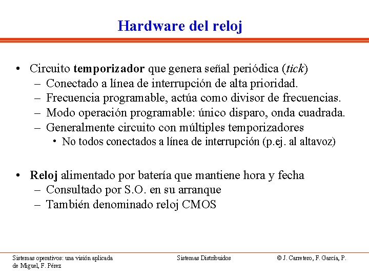 Hardware del reloj • Circuito temporizador que genera señal periódica (tick) – Conectado a