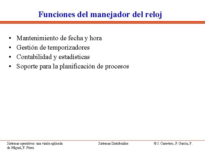 Funciones del manejador del reloj • • Mantenimiento de fecha y hora Gestión de