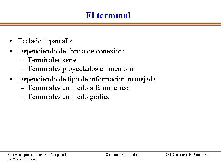 El terminal • Teclado + pantalla • Dependiendo de forma de conexión: – Terminales